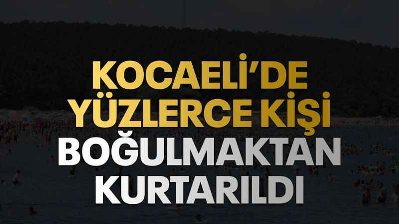 Kocaeli’de Yüzlerce kişi boğulmaktan kurtarıldı